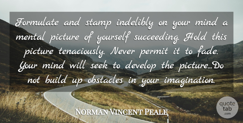 Norman Vincent Peale Quote About Build, Develop, Formulate, Hold, Imagination: Formulate And Stamp Indelibly On...