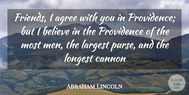 Abraham Lincoln Quote About Religious, Believe, Men: Friends I Agree With You...