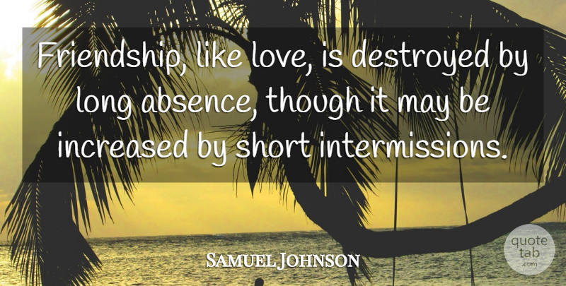 Samuel Johnson Quote About Friendship, Love Is, Like Love: Friendship Like Love Is Destroyed...