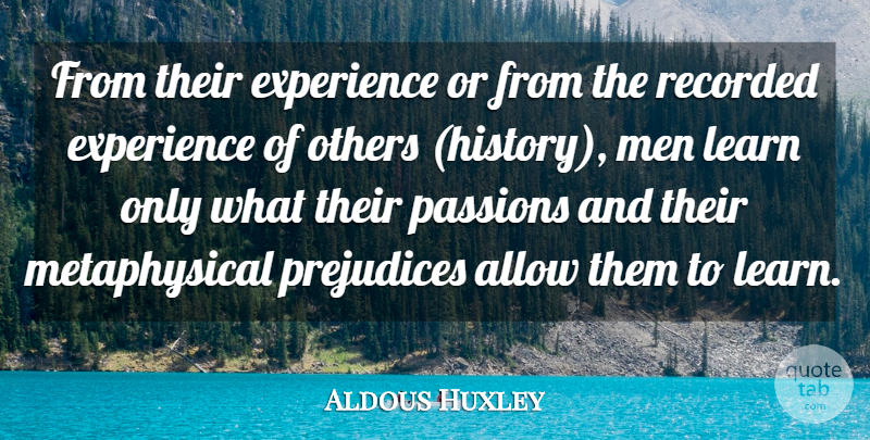 Aldous Huxley Quote About Passion, Men, History: From Their Experience Or From...
