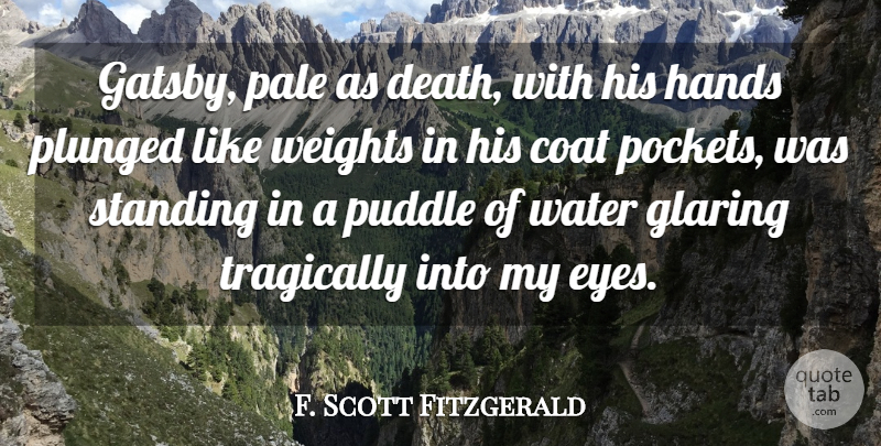 F. Scott Fitzgerald Quote About Coat, Glaring, Hands, Pale, Standing: Gatsby Pale As Death With...