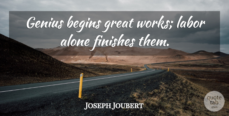 Joseph Joubert Quote About Inspirational, Work, Commitment: Genius Begins Great Works Labor...