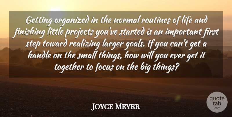 Joyce Meyer Quote About Goal, Focus, Important: Getting Organized In The Normal...