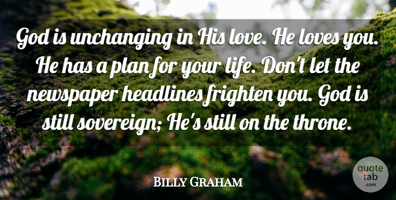 Billy Graham Quote About Love You, His Love, Sovereign: God Is Unchanging In His...