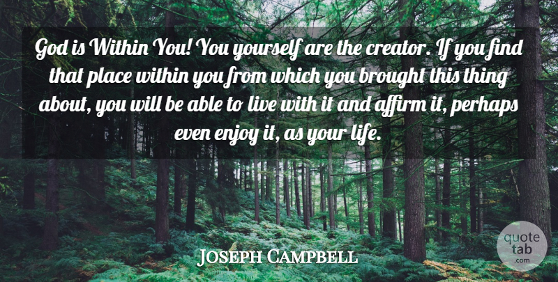 Joseph Campbell Quote About God, Able, Enjoy: God Is Within You You...