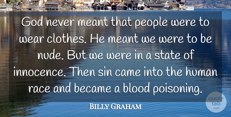 Billy Graham Quote About Became, Came, God, Human, Meant: God Never Meant That People...