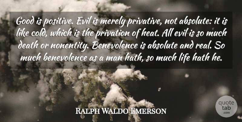 Ralph Waldo Emerson Quote About Absolute, Death, Evil, Good, Hath: Good Is Positive Evil Is...