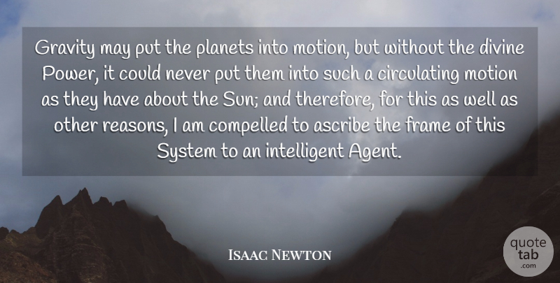 Isaac Newton Quote About Ascribe, Compelled, Divine, Frame, Motion: Gravity May Put The Planets...