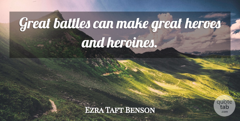 Ezra Taft Benson Quote About Great: Great Battles Can Make Great...