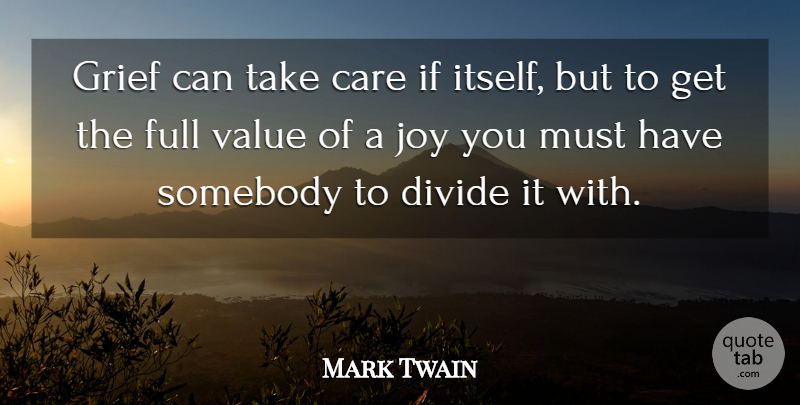 Mark Twain Quote About Friendship, Happiness, Marriage: Grief Can Take Care If...