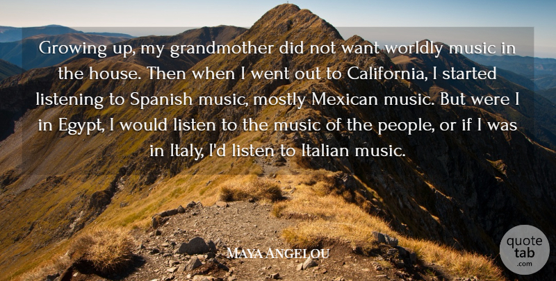 Maya Angelou Quote About Growing, Italian, Mexican, Mostly, Music: Growing Up My Grandmother Did...
