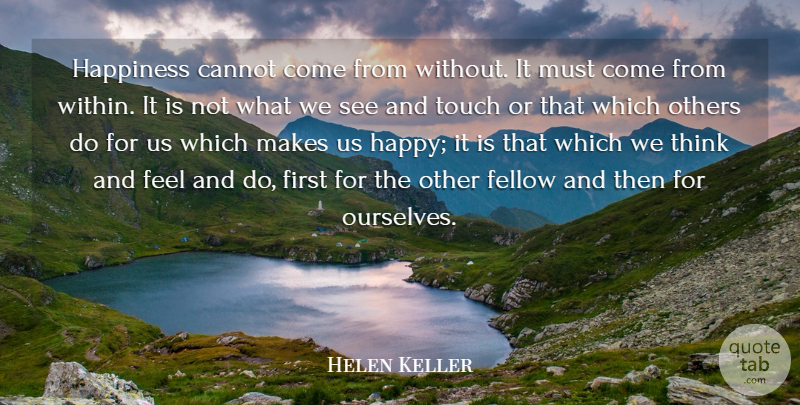 Helen Keller Quote About Happiness, Thinking, Firsts: Happiness Cannot Come From Without...