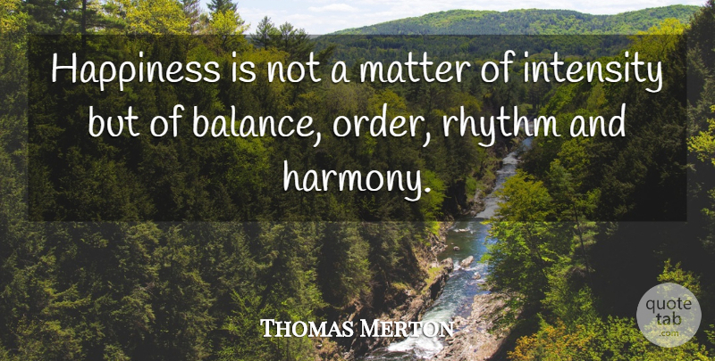Thomas Merton Quote About Inspirational, Happiness, Order: Happiness Is Not A Matter...