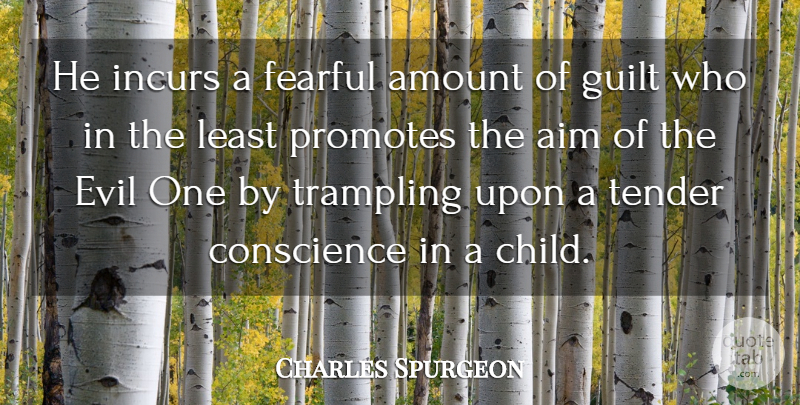 Charles Spurgeon Quote About Aim, Amount, Conscience, Fearful, Tender: He Incurs A Fearful Amount...