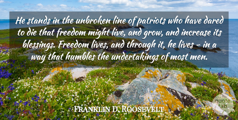 Franklin D. Roosevelt Quote About Dared, Die, Freedom, Increase, Line: He Stands In The Unbroken...