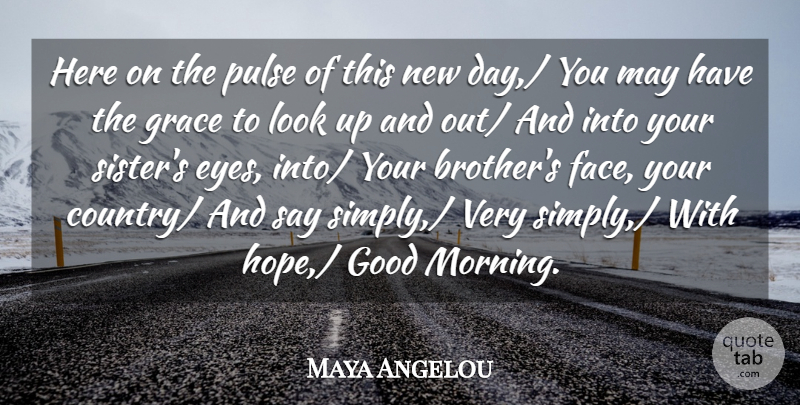Maya Angelou Quote About Good, Grace, Pulse: Here On The Pulse Of...