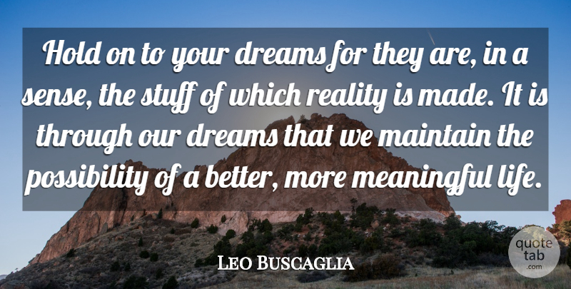 Leo Buscaglia Quote About Love, Meaningful, Dream: Hold On To Your Dreams...