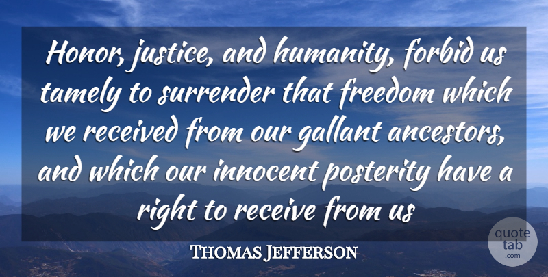 Thomas Jefferson Quote About Justice, Humanity, Honor: Honor Justice And Humanity Forbid...
