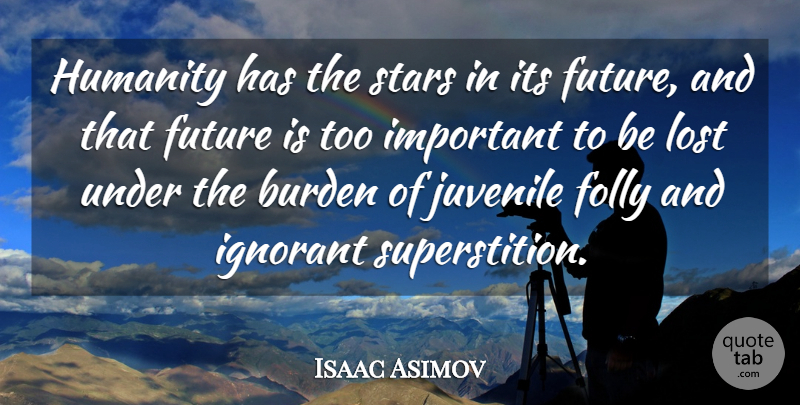 Isaac Asimov Quote About Stars, Ignorance, Humanity: Humanity Has The Stars In...