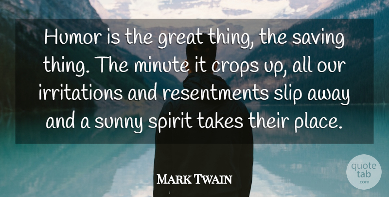 Mark Twain Quote About Crops, Great, Humor, Humorous, Minute: Humor Is The Great Thing...
