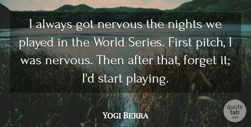 Yogi Berra Quote About Nights, Played: I Always Got Nervous The...