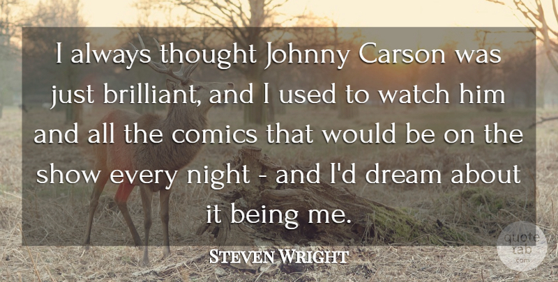 Steven Wright Quote About Dream, Night, Would Be: I Always Thought Johnny Carson...