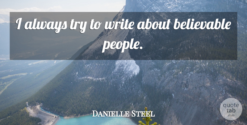 Danielle Steel Quote About Writing, People, Trying: I Always Try To Write...