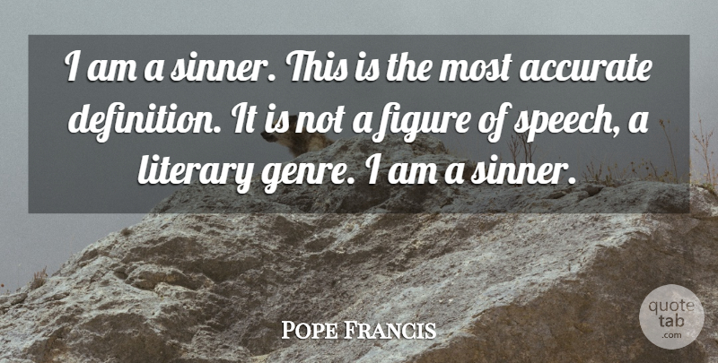 Pope Francis Quote About Literary Genre, Speech, Definitions: I Am A Sinner This...