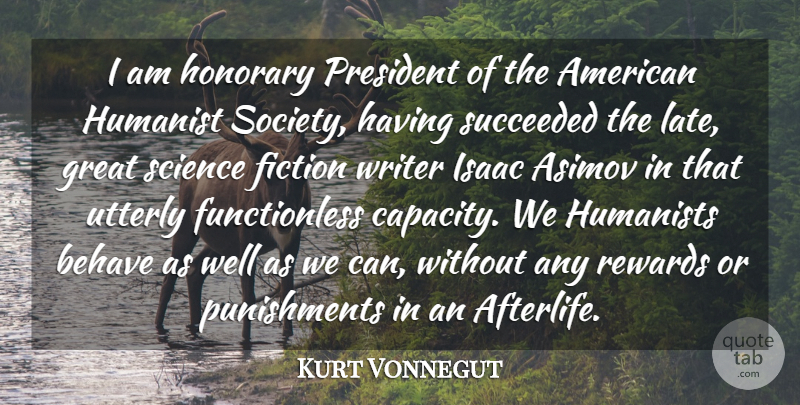 Kurt Vonnegut Quote About Asimov, Behave, Fiction, Great, Honorary: I Am Honorary President Of...
