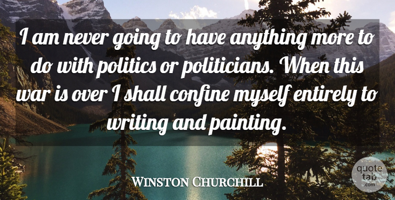 Winston Churchill Quote About War, Writing, Political: I Am Never Going To...