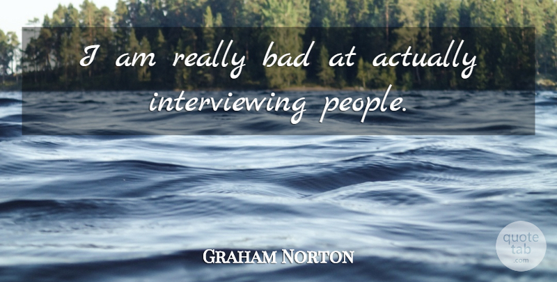 Graham Norton Quote About People: I Am Really Bad At...