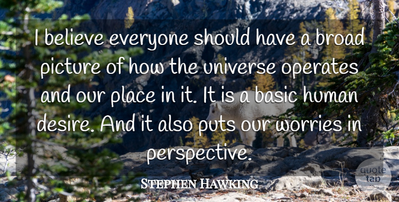 Stephen Hawking Quote About Believe, Should Have, Perspective: I Believe Everyone Should Have...