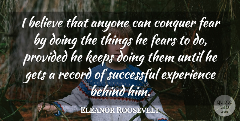 Eleanor Roosevelt Quote About Life, Success, Fear: I Believe That Anyone Can...