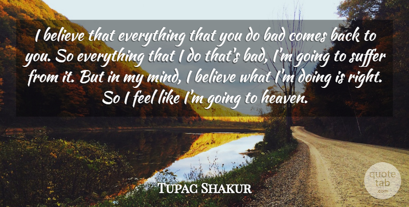 Tupac Shakur Quote About Believe, Thug, Rapper: I Believe That Everything That...