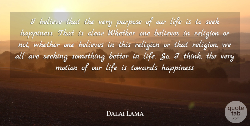 Dalai Lama Quote About Believe, Believes, Happiness, Life, Motion: I Believe That The Very...