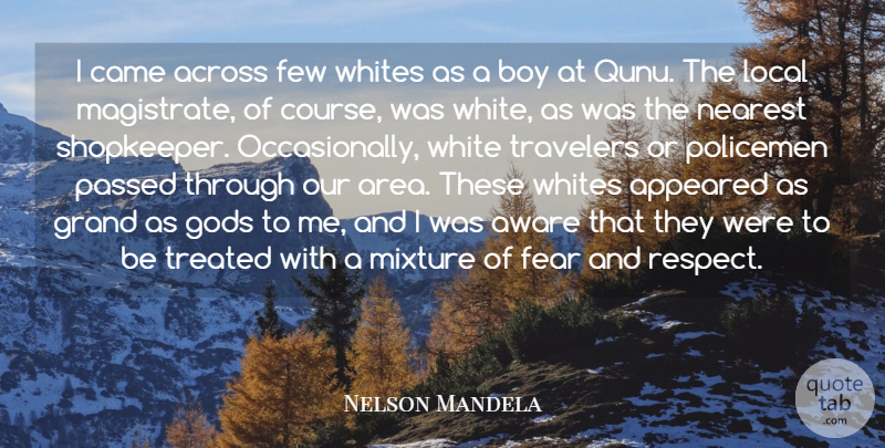Nelson Mandela Quote About Across, Appeared, Aware, Boy, Came: I Came Across Few Whites...