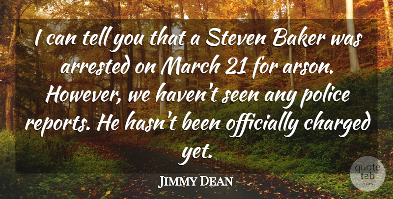 Jimmy Dean Quote About Arrested, Baker, Charged, March, Officially: I Can Tell You That...