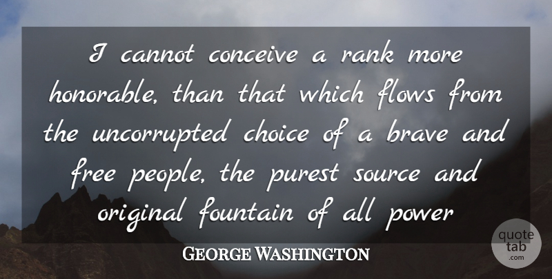 George Washington Quote About People, Brave, Choices: I Cannot Conceive A Rank...
