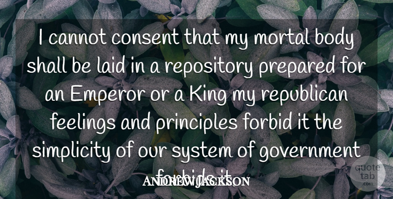 Andrew Jackson Quote About Kings, Government, Simplicity: I Cannot Consent That My...
