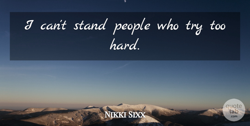 Nikki Sixx Quote About People: I Cant Stand People Who...