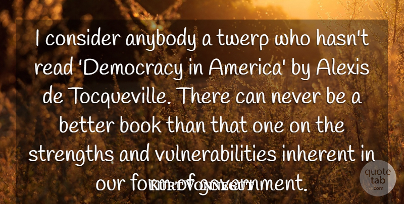 Kurt Vonnegut Quote About Anybody, Consider, Form, Government, Inherent: I Consider Anybody A Twerp...