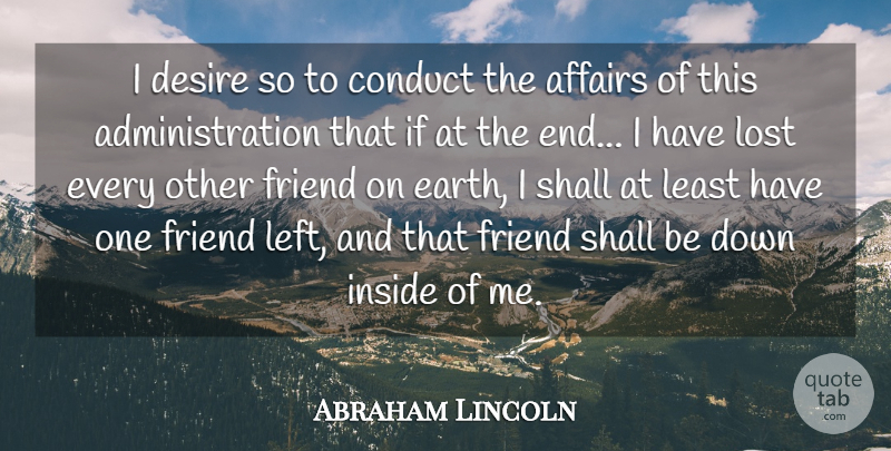 Abraham Lincoln Quote About Friendship, Attitude, Power: I Desire So To Conduct...