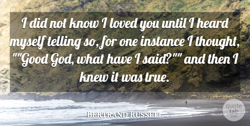 Bertrand Russell Quote About Love, Good God, Said: I Did Not Know I...