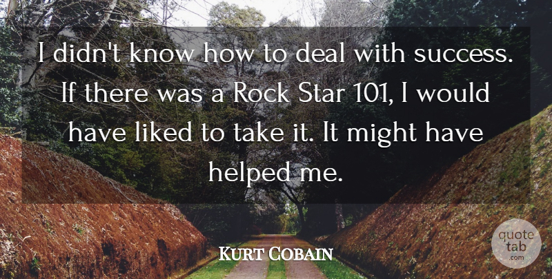 Kurt Cobain Quote About Stars, Rocks, Might: I Didnt Know How To...
