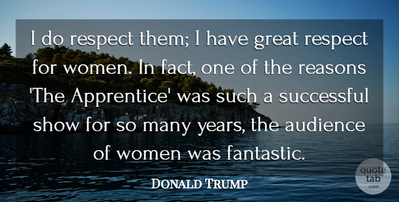 Donald Trump Quote About Audience, Great, Reasons, Respect, Successful: I Do Respect Them I...