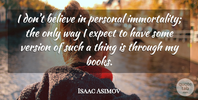 Isaac Asimov Quote About Book, Believe, Way: I Dont Believe In Personal...