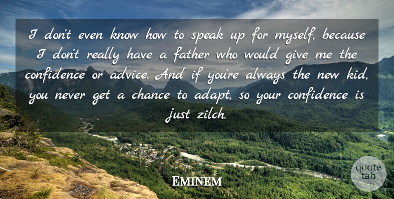 Eminem Quote About Father, Giving, Advice: I Dont Even Know How...