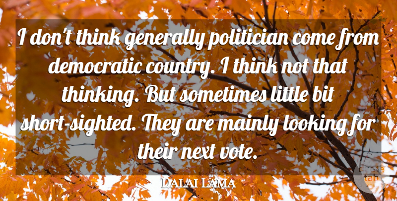 Dalai Lama Quote About Country, Thinking, Littles: I Dont Think Generally Politician...