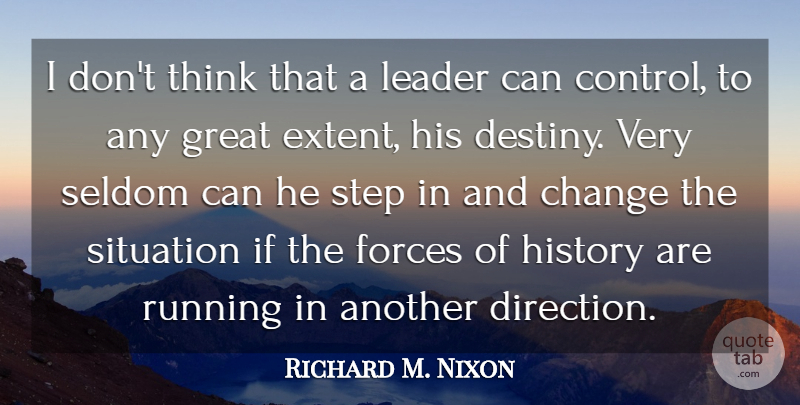 Richard M. Nixon Quote About Leadership, Running, Destiny: I Dont Think That A...