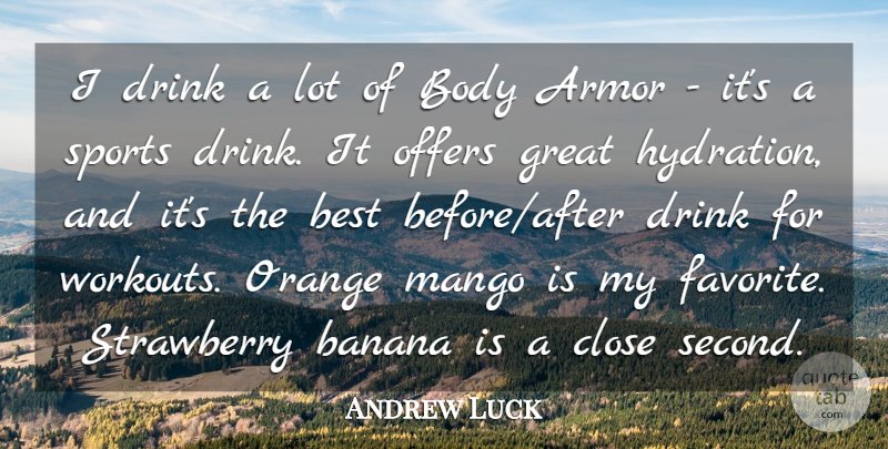 Andrew Luck Quote About Armor, Banana, Best, Body, Close: I Drink A Lot Of...